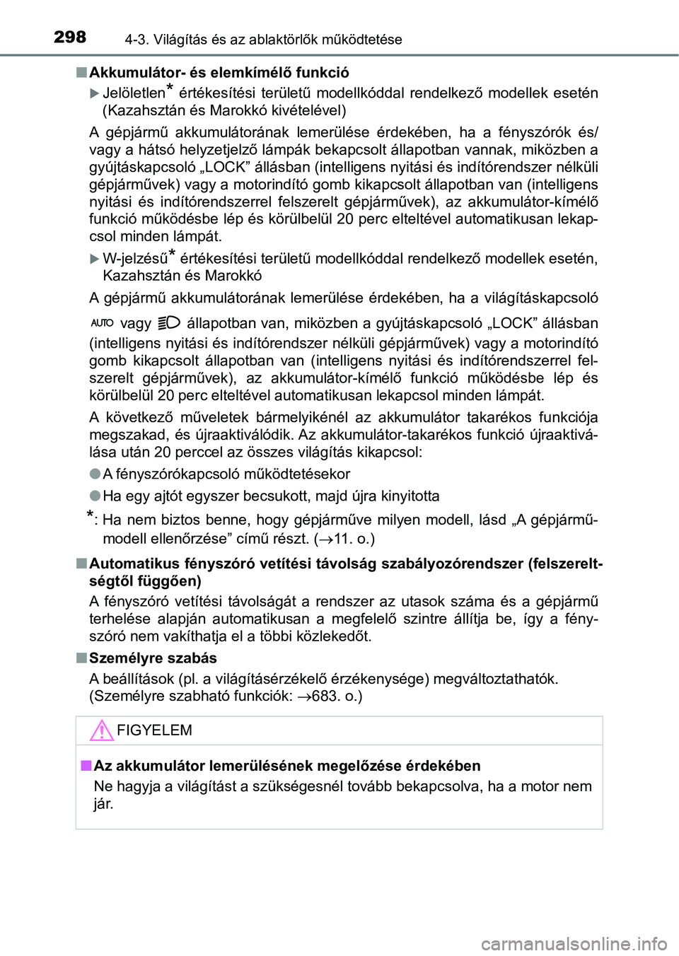 TOYOTA HILUX 2019 Kezelési útmutató (in Hungarian) 2984-3. Világítás és az ablaktörlők működtetése
nAkkumulátor- és elemkímélő funkció
Jelöletlen* értékesítési területű modellkóddal rendelkező modellek esetén
(Kazahsz TOYOTA HILUX 2019 Kezelési útmutató (in Hungarian) 2984-3. Világítás és az ablaktörlők működtetése
nAkkumulátor- és elemkímélő funkció
Jelöletlen* értékesítési területű modellkóddal rendelkező modellek esetén
(Kazahsz