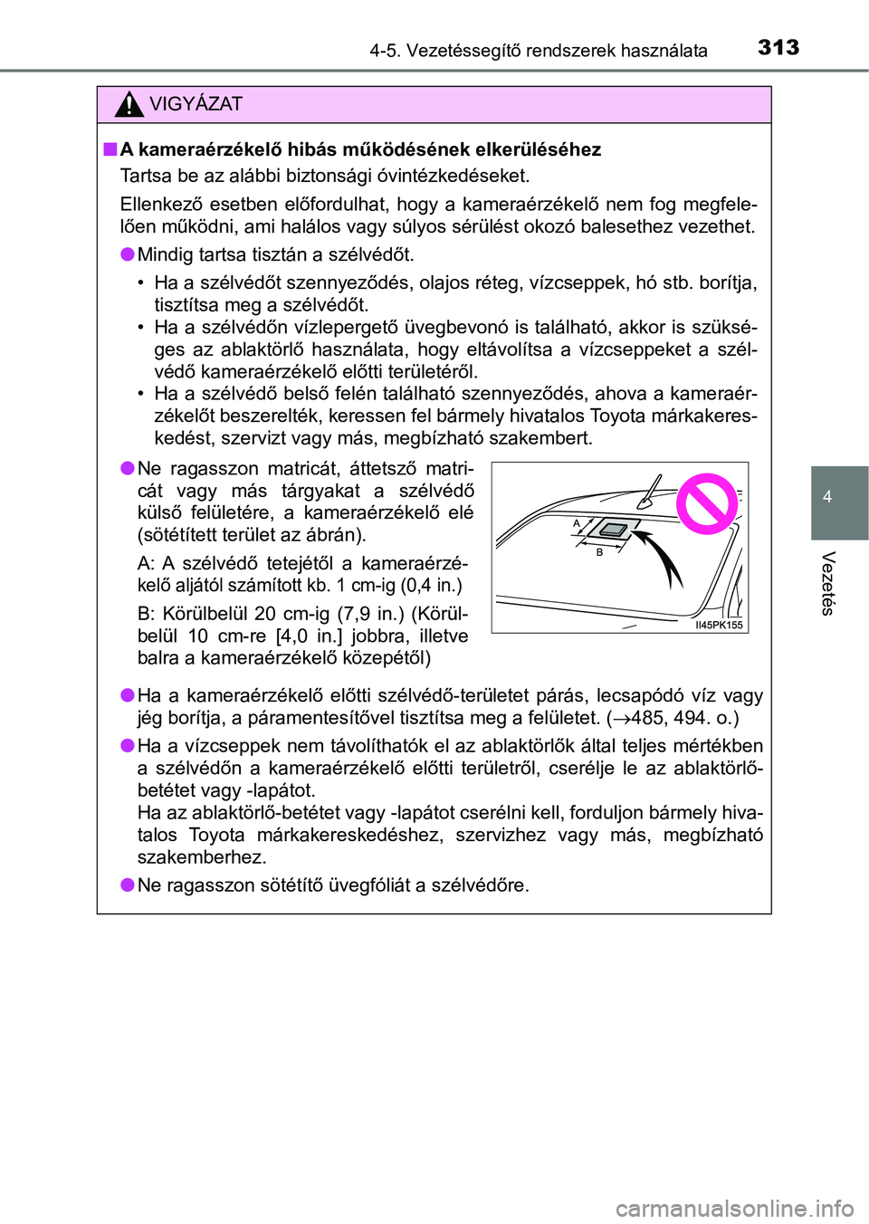 TOYOTA HILUX 2019 Kezelési útmutató (in Hungarian) 3134-5. Vezetéssegítő rendszerek használata
4
Vezetés
VIGYÁZAT
nA kameraérzékelő hibás működésének elkerüléséhez
Tartsa be az alábbi biztonsági óvintézkedéseket.
Ellenkező ese TOYOTA HILUX 2019 Kezelési útmutató (in Hungarian) 3134-5. Vezetéssegítő rendszerek használata
4
Vezetés
VIGYÁZAT
nA kameraérzékelő hibás működésének elkerüléséhez
Tartsa be az alábbi biztonsági óvintézkedéseket.
Ellenkező ese