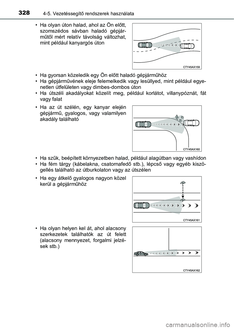 TOYOTA HILUX 2019  Kezelési útmutató (in Hungarian) 3284-5. Vezetéssegítő rendszerek használata
• Ha gyorsan közeledik egy Ön előtt haladó gépjárműhöz
• Ha gépjárművének eleje felemelkedik vagy lesüllyed, mint például egye-
netle