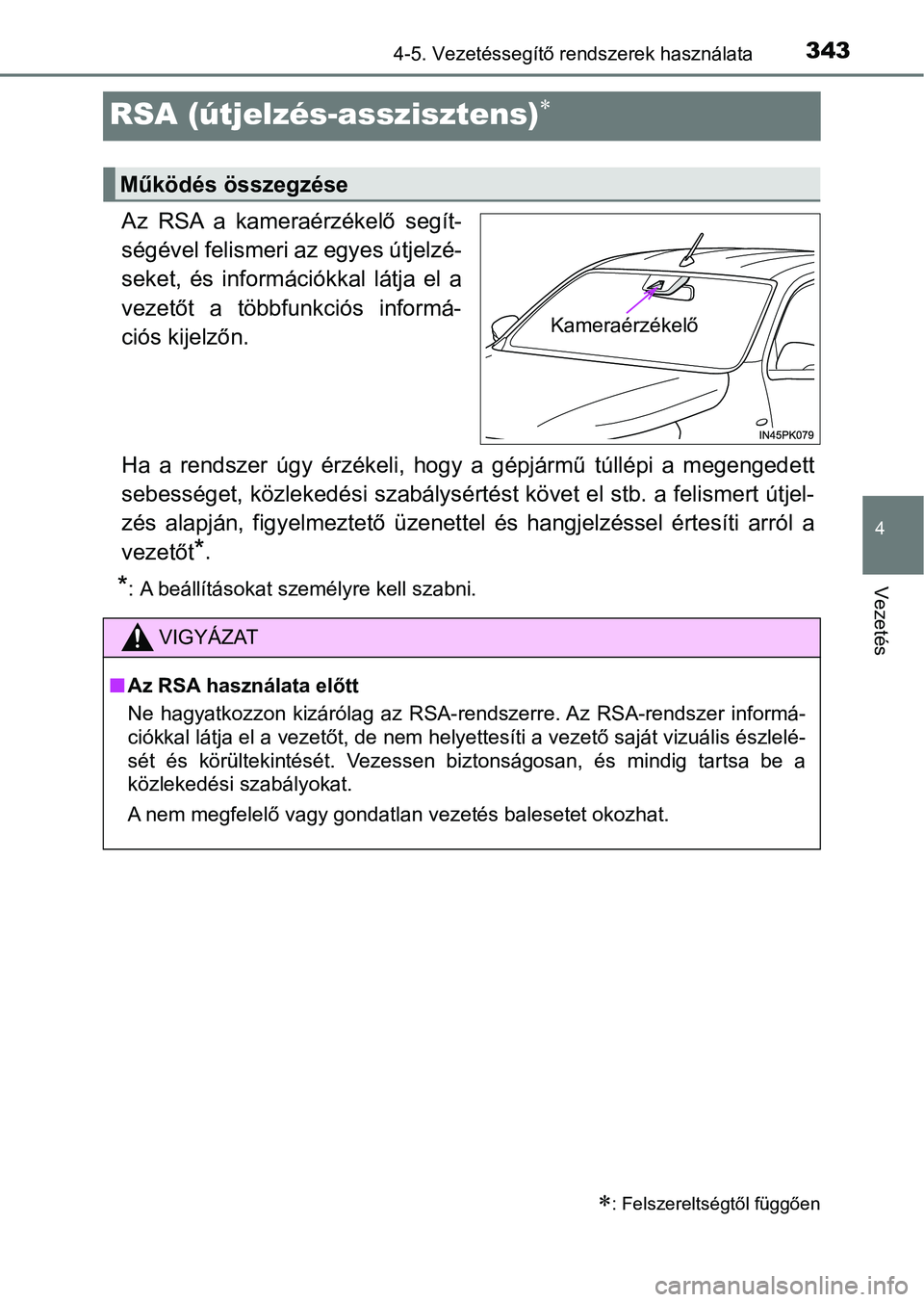 TOYOTA HILUX 2019  Kezelési útmutató (in Hungarian) 343
4
4-5. Vezetéssegítő rendszerek használata
Vezetés
RSA (útjelzés-asszisztens)
Az RSA a kameraérzékelő segít-
ségével felismeri az egyes útjelzé-
seket,  és  információkkal  l