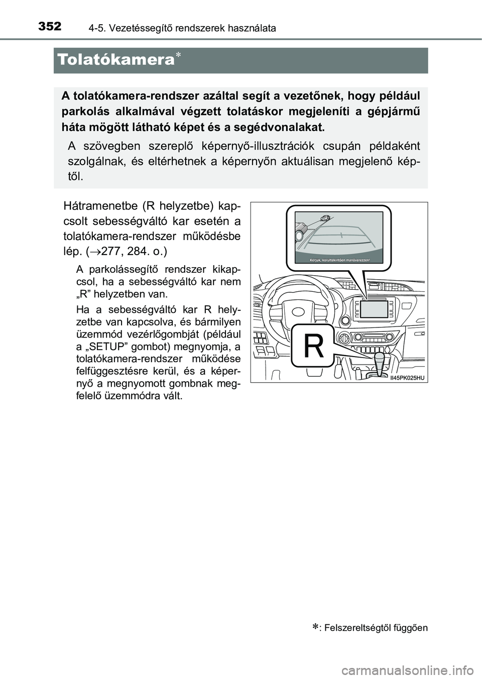 TOYOTA HILUX 2019  Kezelési útmutató (in Hungarian) 3524-5. Vezetéssegítő rendszerek használata
Tolatókamera
Hátramenetbe  (R  helyzetbe)  kap-
csolt  sebességváltó  kar  esetén  a
tolatókamera-rendszer  működésbe
lép. (277, 284. o