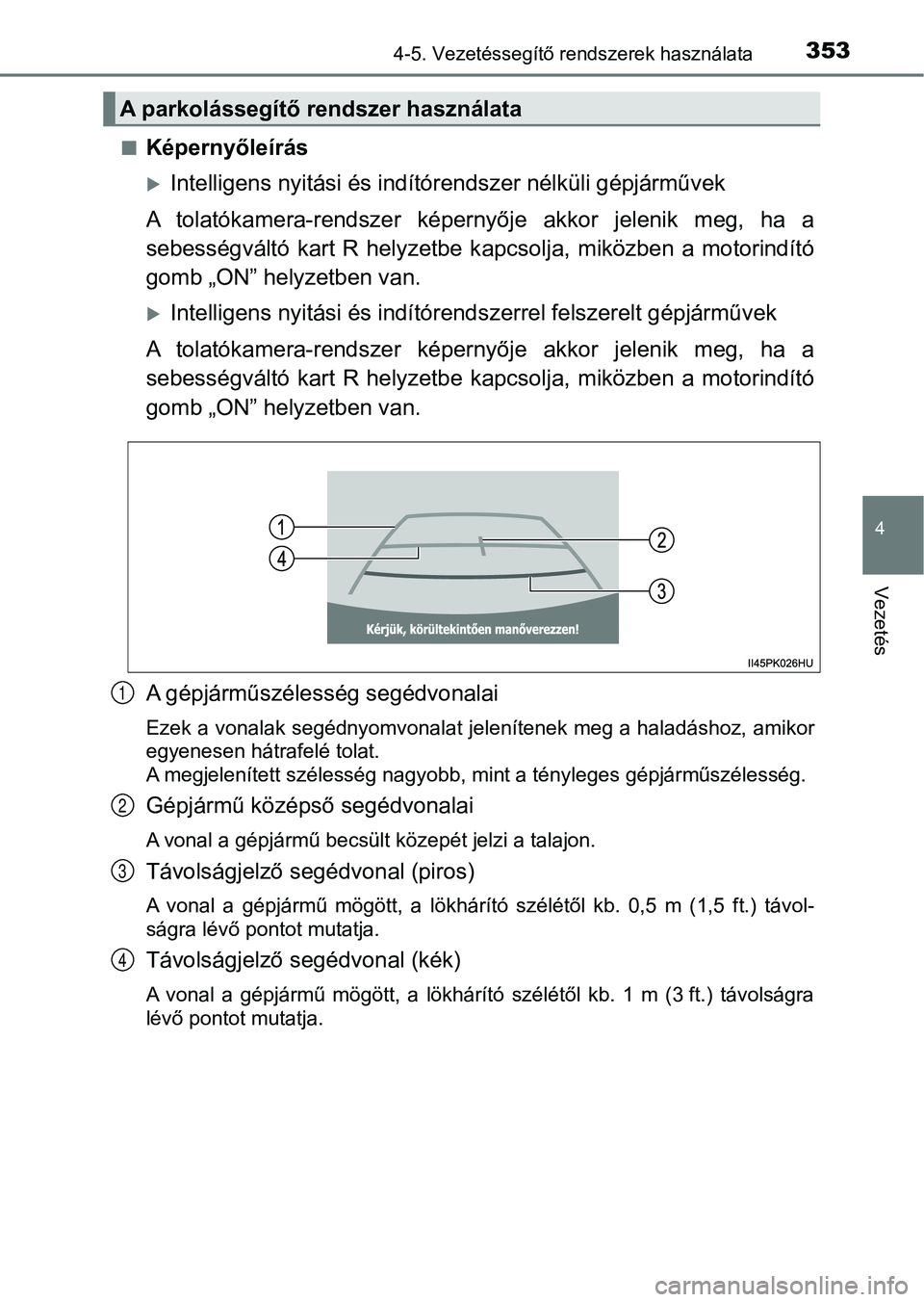 TOYOTA HILUX 2019  Kezelési útmutató (in Hungarian) 3534-5. Vezetéssegítő rendszerek használata
4
Vezetés
nKépernyőleírás
Intelligens nyitási és indítórendszer nélküli gépjárművek
A  tolatókamera-rendszer  képernyője  akkor  jel