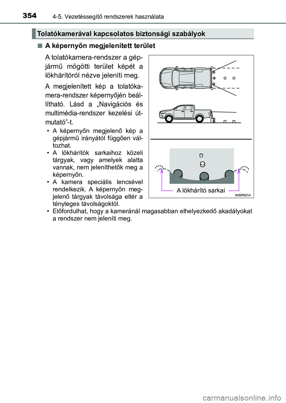 TOYOTA HILUX 2019  Kezelési útmutató (in Hungarian) 3544-5. Vezetéssegítő rendszerek használata
nA képernyőn megjelenített terület
A tolatókamera-rendszer a gép-
jármű  mögötti  terület  képét  a
lökhárítóról nézve jeleníti meg.
