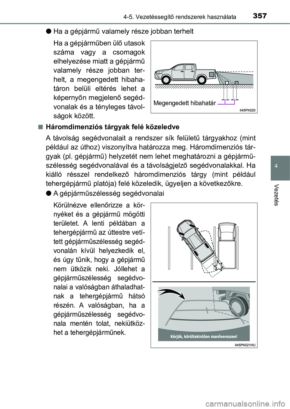 TOYOTA HILUX 2019  Kezelési útmutató (in Hungarian) 3574-5. Vezetéssegítő rendszerek használata
4
Vezetés
lHa a gépjármű valamely  része jobban terhelt
Ha a gépjárműben ülő utasok
száma  vagy  a  csomagok
elhelyezése miatt a gépjármű