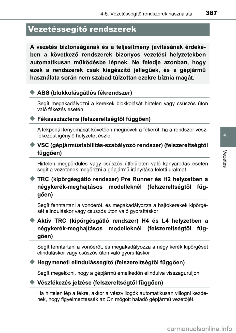 TOYOTA HILUX 2019  Kezelési útmutató (in Hungarian) 387
4
4-5. Vezetéssegítő rendszerek használata
Vezetés
Ve ze t é s s e g ítő rendszerek
uABS (blokkolásgátlós fékrendszer)
Segít  megakadályozni  a  kerekek  blokkolását  hirtelen  vag
