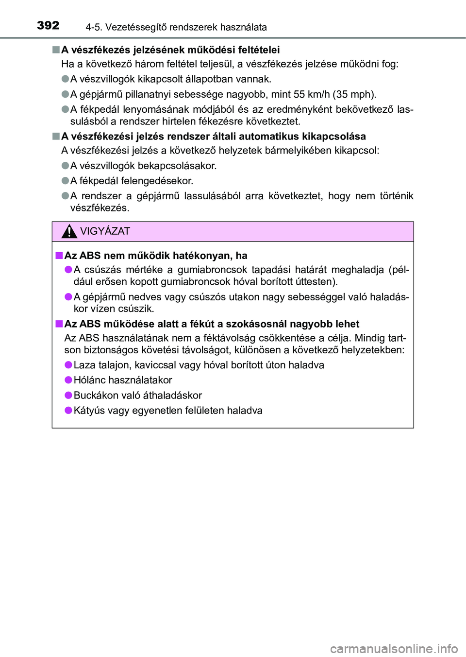 TOYOTA HILUX 2019  Kezelési útmutató (in Hungarian) 3924-5. Vezetéssegítő rendszerek használata
nA vészfékezés jelzésének működési feltételei
Ha a következő három feltétel teljesül, a vészfékezés jelzése m űködni fog:
l A vészv