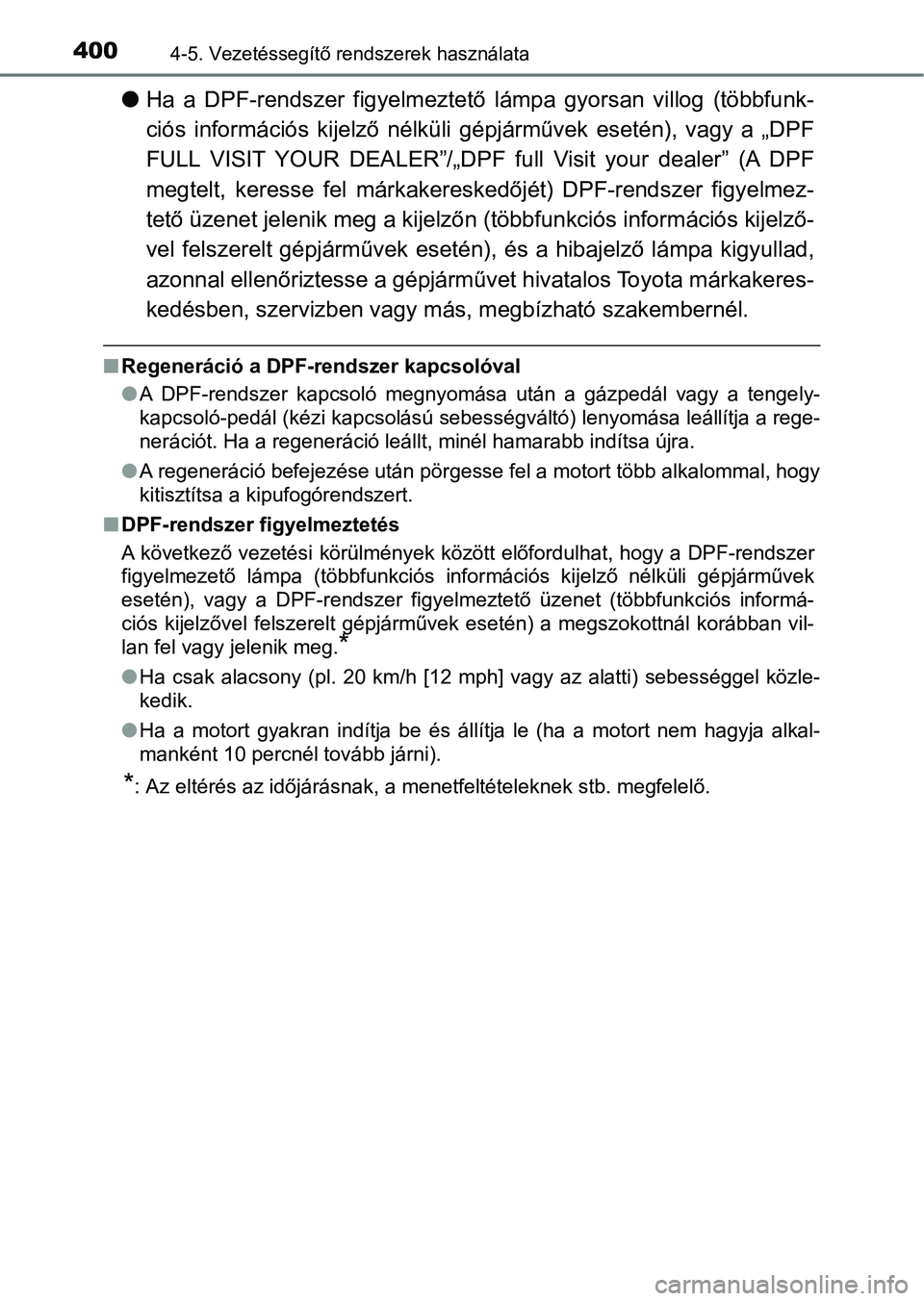 TOYOTA HILUX 2019  Kezelési útmutató (in Hungarian) 4004-5. Vezetéssegítő rendszerek használata
lHa a DPF-rendszer figyelmeztető   lámpa  gyorsan  villog  (többfunk-
ciós  információs  kijelző  nélküli  g épjárművek  esetén),  vagy  a 