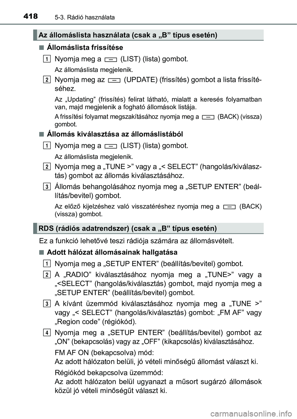 TOYOTA HILUX 2019  Kezelési útmutató (in Hungarian) 4185-3. Rádió használata
nÁllomáslista frissítéseNyomja meg a   (LIST) (lista) gombot.
Az állomáslista megjelenik.
Nyomja meg az   (UPDATE) (frissítés) gombot a lista frissíté-
séhez.
Az