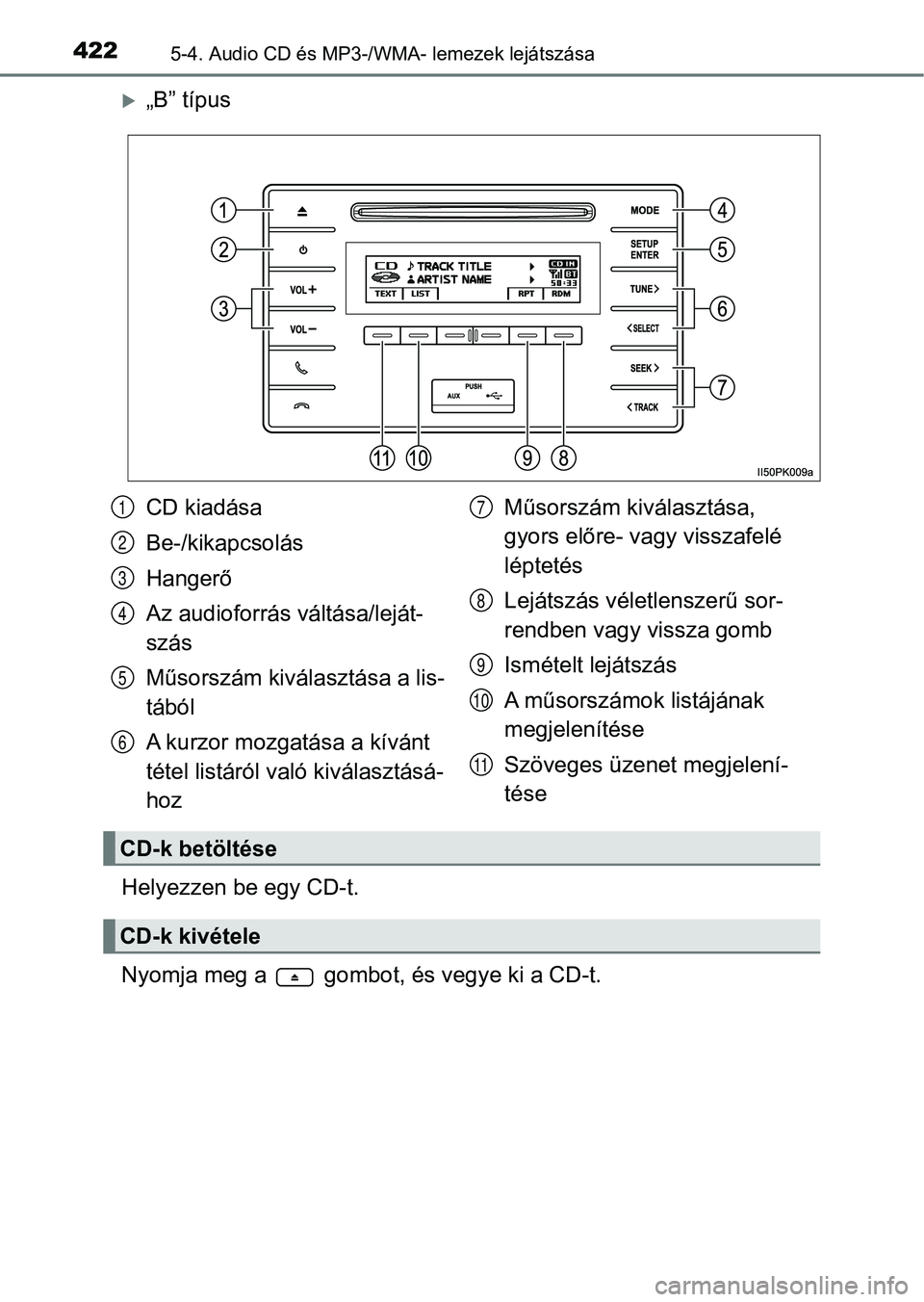 TOYOTA HILUX 2019  Kezelési útmutató (in Hungarian) 4225-4. Audio CD és MP3-/WMA- lemezek lejátszása
„B” típus
Helyezzen be egy CD-t.
Nyomja meg a   gombot,  és vegye ki a CD-t.
CD kiadása
Be-/kikapcsolás
Hangerő
Az audioforrás váltás