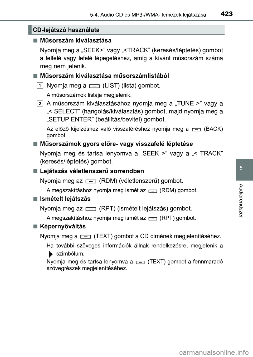 TOYOTA HILUX 2019  Kezelési útmutató (in Hungarian) 4235-4. Audio CD és MP3-/WMA- lemezek lejátszása
5
Audiorendszer
nMűsorszám kiválasztása
Nyomja meg a „SEEK>” vagy „<TRACK” (keresés/léptetés) gombot
a  felfelé  vagy  lefelé  lép