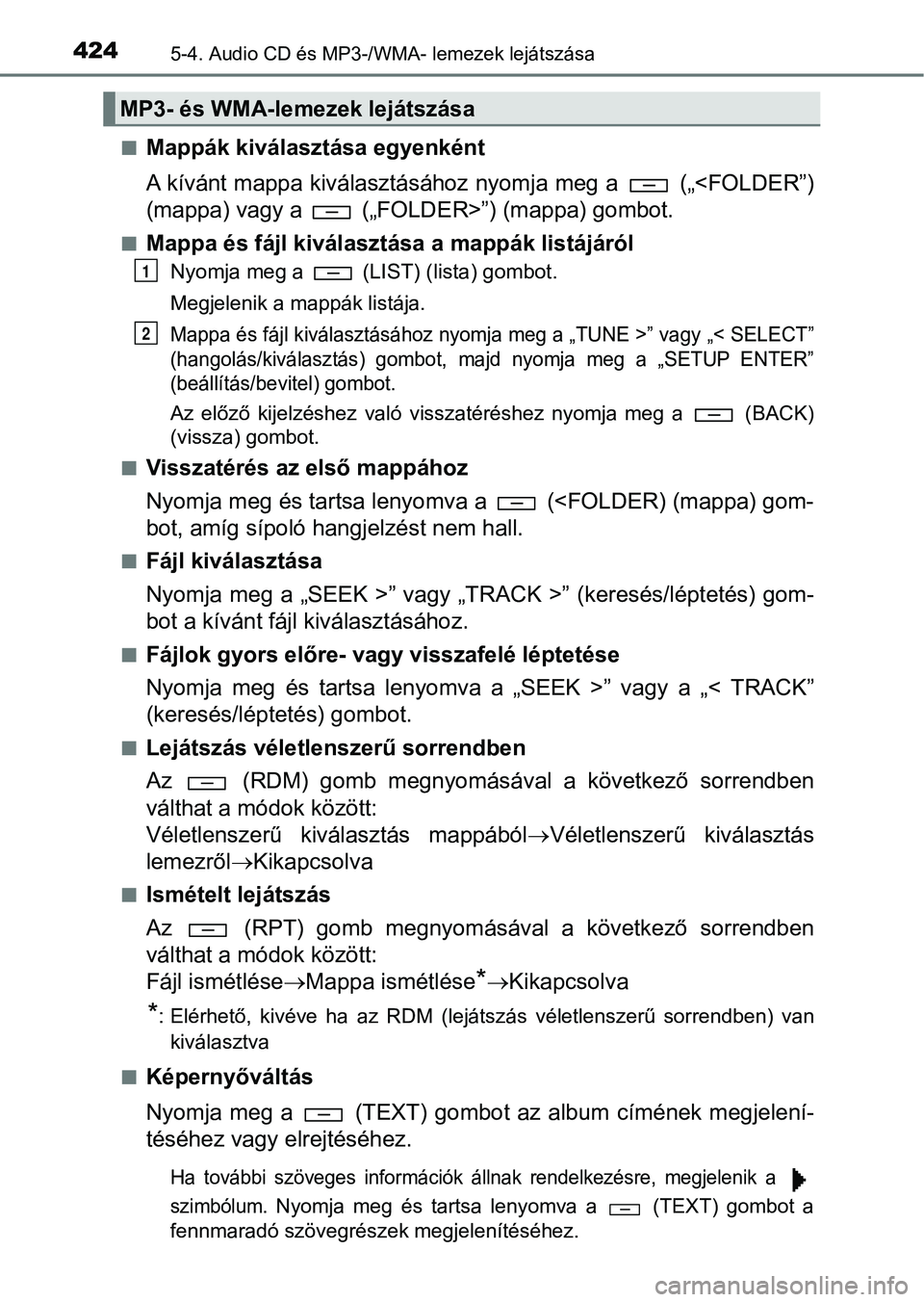 TOYOTA HILUX 2019  Kezelési útmutató (in Hungarian) 4245-4. Audio CD és MP3-/WMA- lemezek lejátszása
nMappák kiválasztása egyenként
A kívánt mappa kiválasztásához nyomja meg a   („<FOLDER”)
(mappa) vagy a   („FOLDER>”) (mappa) gombo