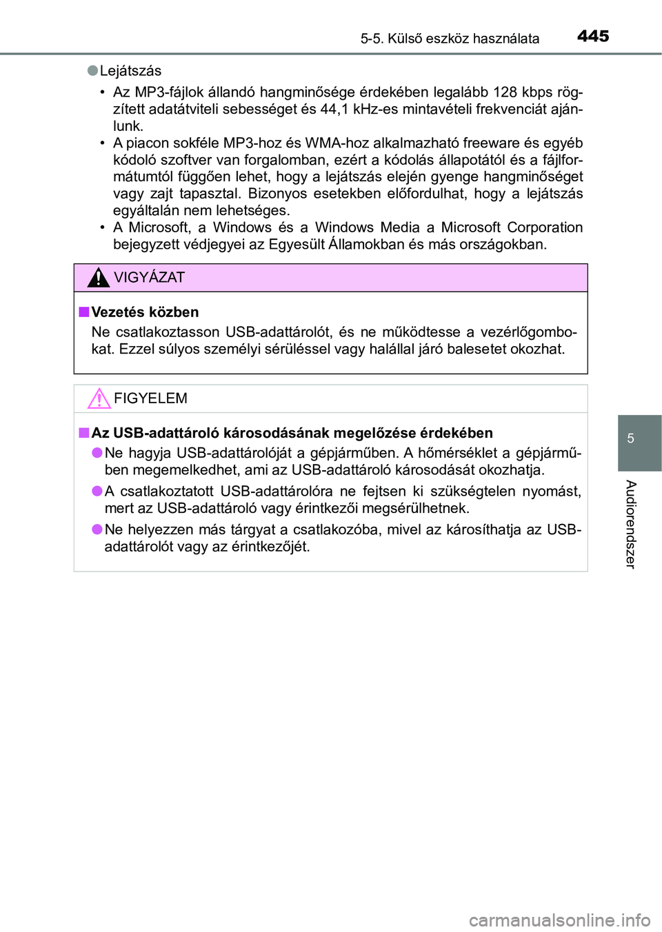 TOYOTA HILUX 2019  Kezelési útmutató (in Hungarian) 4455-5. Külső eszköz használata
5
Audiorendszer
lLejátszás
• Az MP3-fájlok állandó hangminősége érdekében legalább 128 kbps  rög-
zített adatátviteli sebességet és 44,1 kHz-es min
