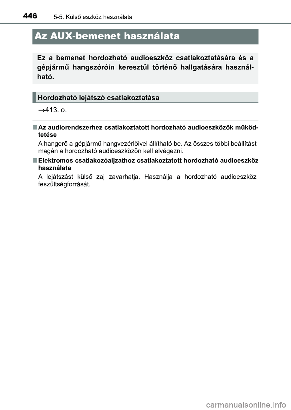 TOYOTA HILUX 2019  Kezelési útmutató (in Hungarian) 4465-5. Külső eszköz használata
Az AUX-bemenet használata
413. o.
nAz audiorendszerhez csatlakoztat ott hordozható audioeszközök működ-
tetése
A hangerő a gépjármű hangvezérlőivel 