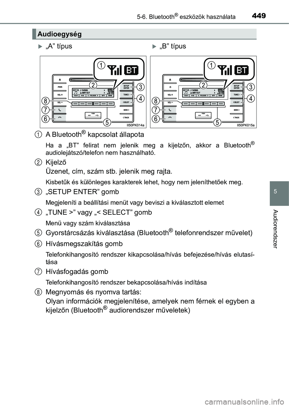 TOYOTA HILUX 2019  Kezelési útmutató (in Hungarian) 4495-6. Bluetooth® eszközök használata
5
Audiorendszer
A Bluetooth® kapcsolat állapota
Ha  a  „BT”  felirat  nem  jelenik  meg  a  kijelzőn,  akkor  a  Bluetooth®
audiolejátszó/telefon n