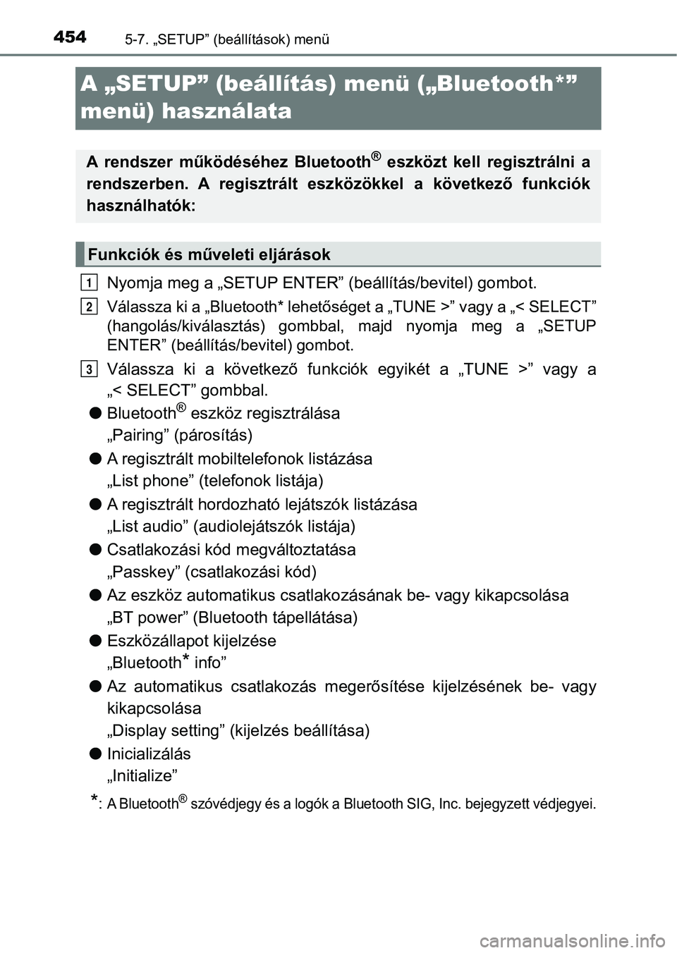 TOYOTA HILUX 2019  Kezelési útmutató (in Hungarian) 4545-7. „SETUP” (beállítások) menü
A „SETUP” (beállítás)  menü („Bluetooth*” 
menü) használata
Nyomja meg a „SETUP ENTER”  (beállítás/bevitel) gombot.
Válassza ki a „Bl