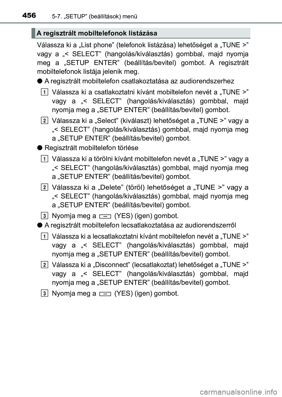 TOYOTA HILUX 2019  Kezelési útmutató (in Hungarian) 4565-7. „SETUP” (beállítások) menü
Válassza ki a „List phone” (telefonok listázása) lehetőséget a  „TUNE >”
vagy  a  „<  SELECT”  (hangolás/kiválasztás)  gombbal,  majd  ny