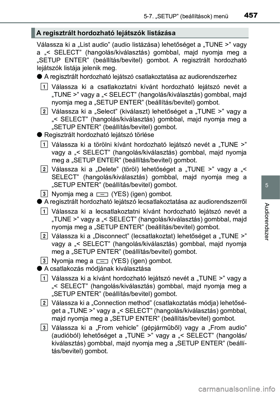 TOYOTA HILUX 2019  Kezelési útmutató (in Hungarian) 4575-7. „SETUP” (beállítások) menü
5
Audiorendszer
Válassza ki a „List audio” (audio listázása) lehetőséget a „TUNE >” vagy
a  „<  SELECT”  (hangolás/kiválasztás)  gombbal,