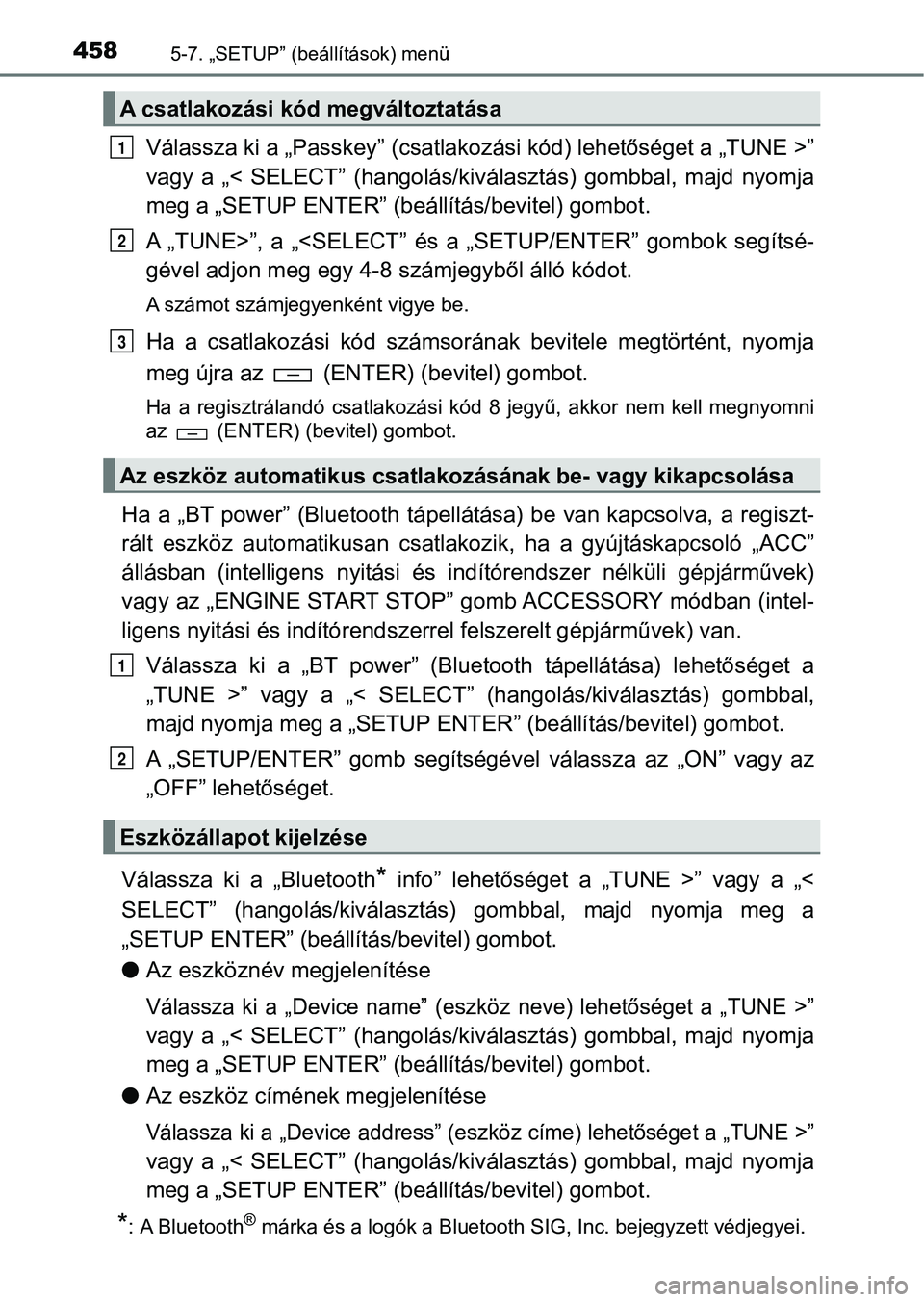 TOYOTA HILUX 2019  Kezelési útmutató (in Hungarian) 4585-7. „SETUP” (beállítások) menü
Válassza ki a „Passkey” (csatlak ozási kód) lehetőséget a „TUNE  >”
vagy  a  „<  SELECT”  (hangolás/kiv álasztás)  gombbal,  majd  nyomja