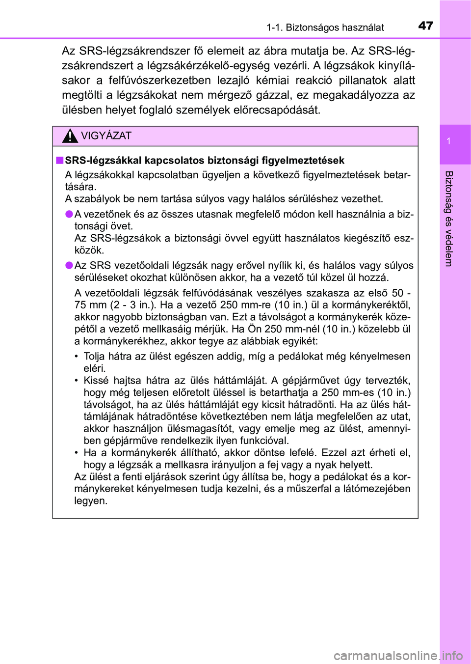 TOYOTA HILUX 2019  Kezelési útmutató (in Hungarian) 471-1. Biztonságos használat
1
Biztonság és védelem
Az  SRS-légzsákrendszer  fő  elemeit  az  ábra  mutatja  be. Az  SRS-lég-
zsákrendszert a légzsákérzékelő-egység vezérli. A légzs