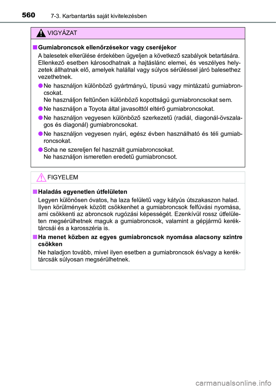 TOYOTA HILUX 2019 Kezelési útmutató (in Hungarian) 5607-3. Karbantartás saját kivitelezésben
VIGYÁZAT
nGumiabroncsok ellenőrzésekor vagy cseréjekor
A balesetek elkerülése érdekében ügyeljen a következő szabályok betartására.
Ellenkez TOYOTA HILUX 2019 Kezelési útmutató (in Hungarian) 5607-3. Karbantartás saját kivitelezésben
VIGYÁZAT
nGumiabroncsok ellenőrzésekor vagy cseréjekor
A balesetek elkerülése érdekében ügyeljen a következő szabályok betartására.
Ellenkez