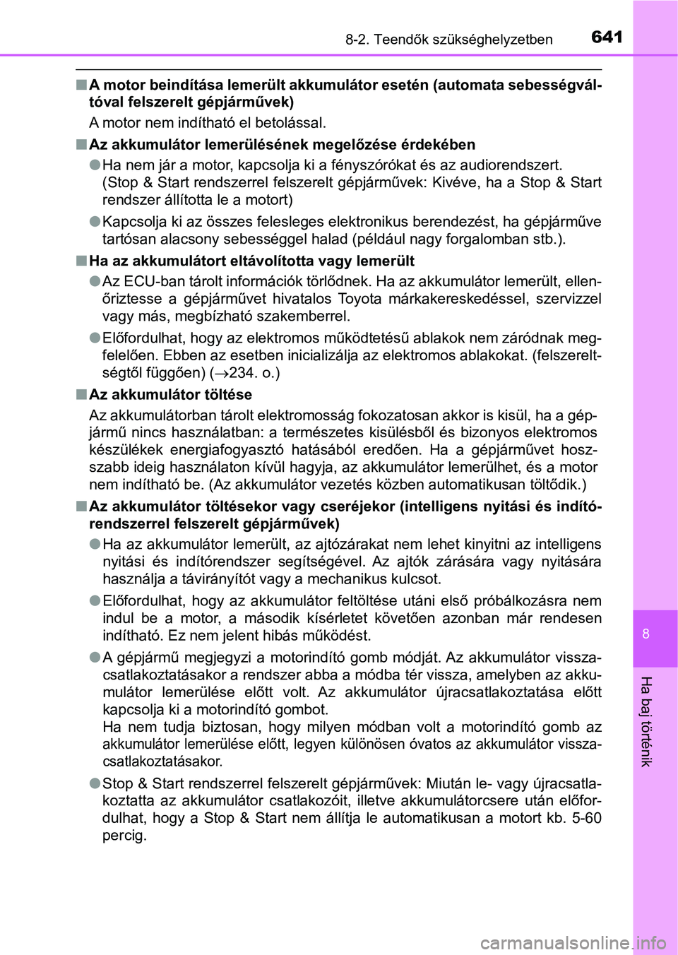 TOYOTA HILUX 2019  Kezelési útmutató (in Hungarian) 6418-2. Teendők szükséghelyzetben
8
Ha baj történik
nA motor beindítása lemerült akkumulátor esetén (automata sebess égvál-
tóval felszerelt gépjárművek)
A motor nem indítható el bet
