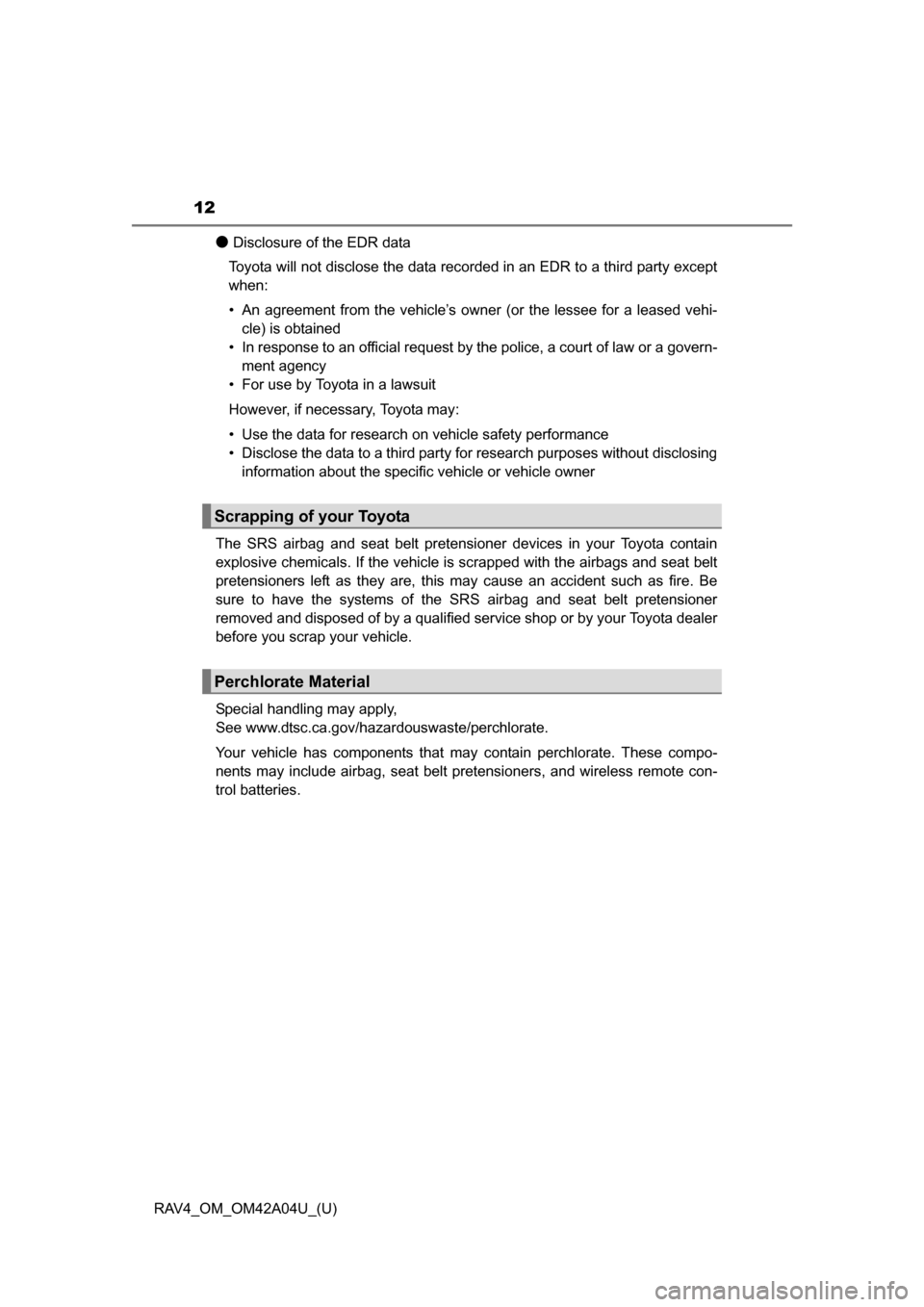 TOYOTA RAV4 2014 XA40 / 4.G Owners Manual 12
RAV4_OM_OM42A04U_(U)
●Disclosure of the EDR data
Toyota will not disclose the data recorded in an EDR to a third party except
when:
• An agreement from the vehicle’s owner (or the lessee for TOYOTA RAV4 2014 XA40 / 4.G Owners Manual 12
RAV4_OM_OM42A04U_(U)
●Disclosure of the EDR data
Toyota will not disclose the data recorded in an EDR to a third party except
when:
• An agreement from the vehicle’s owner (or the lessee for