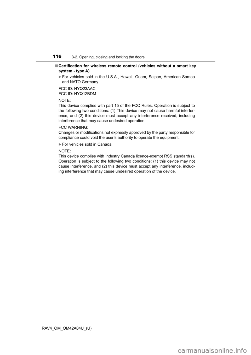 TOYOTA RAV4 2014 XA40 / 4.G Owners Manual 116
RAV4_OM_OM42A04U_(U)
3-2. Opening, closing and locking the doors
■Certification for wireless remote co ntrol (vehicles without a smart key
system - type A)
For vehicles sold in the U.S.A., Ha