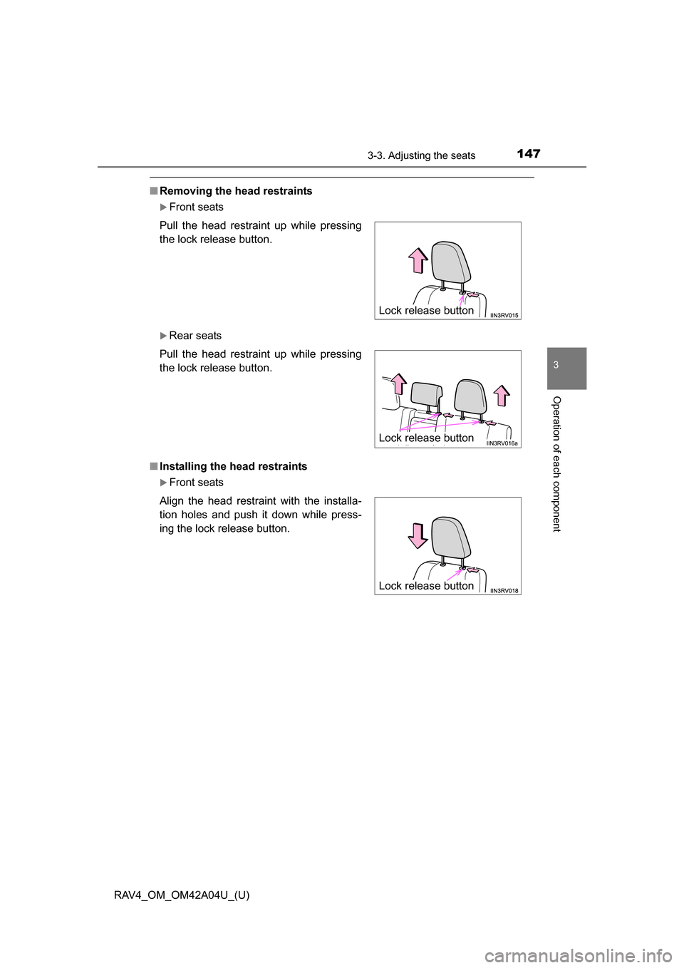 TOYOTA RAV4 2014 XA40 / 4.G Owners Manual RAV4_OM_OM42A04U_(U)
1473-3. Adjusting the seats
3
Operation of each component
■Removing the head restraints
Front seats
Rear seats
■ Installing the head restraints
Front seats
Pull the h