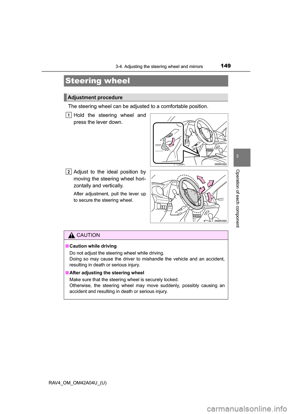 TOYOTA RAV4 2014 XA40 / 4.G Owners Manual 1493-4. Adjusting the steering wheel and mirrors
3
Operation of each component
RAV4_OM_OM42A04U_(U)
Steering wheel
The steering wheel can be adjusted to a comfortable position.Hold the steering wheel 