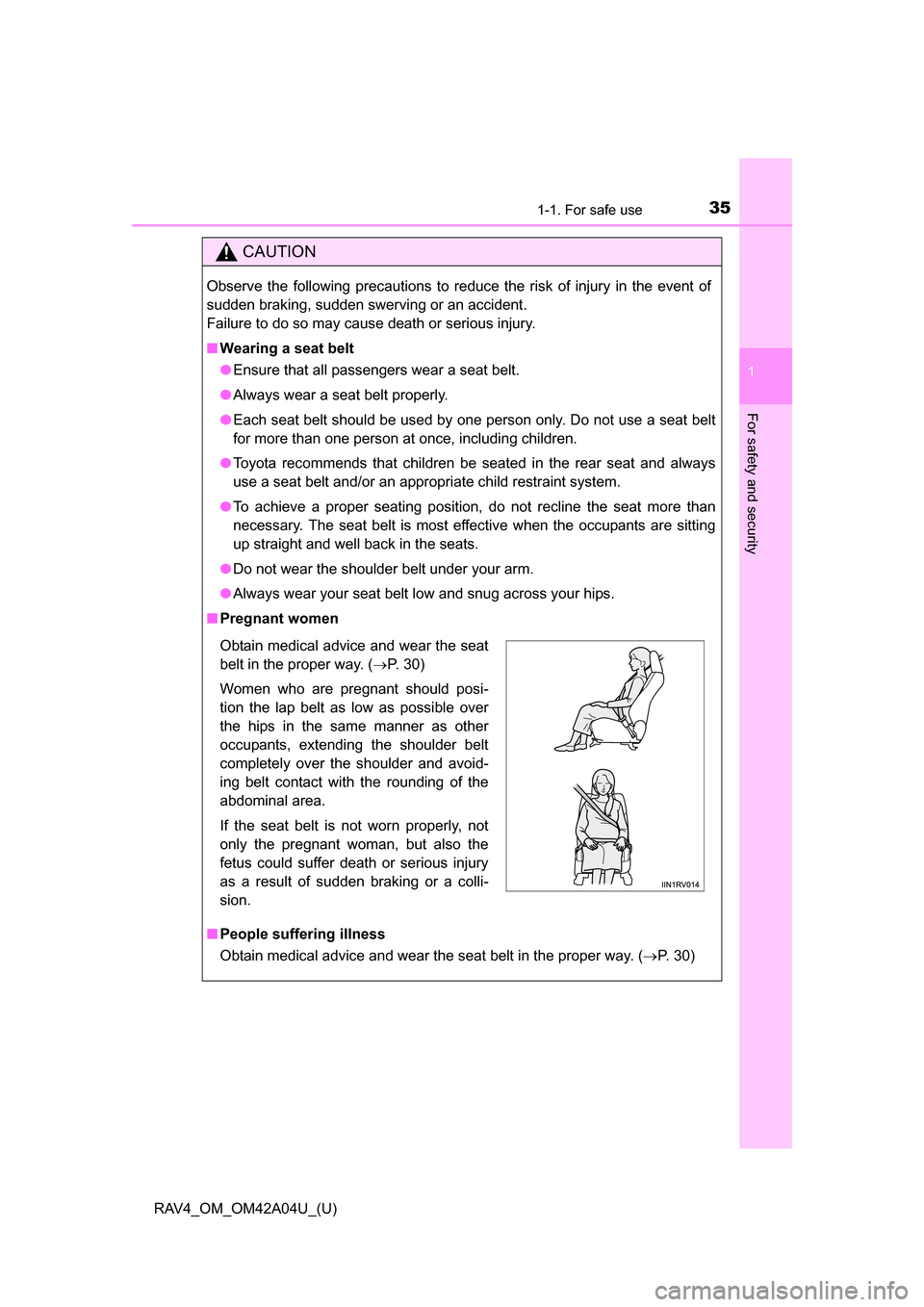 TOYOTA RAV4 2014 XA40 / 4.G Owners Manual 351-1. For safe use
RAV4_OM_OM42A04U_(U)
1
For safety and security
CAUTION
Observe the following precautions to reduce the risk of injury in the event of
sudden braking, sudden swerving or an accident