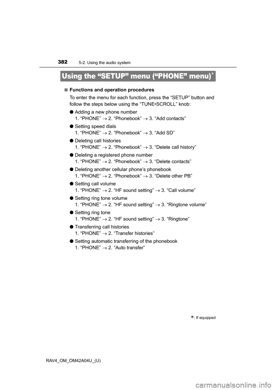 TOYOTA RAV4 2014 XA40 / 4.G Owners Manual 382
RAV4_OM_OM42A04U_(U)
5-2. Using the audio system
Using the “SETUP” menu (“PHONE” menu)
■Functions and operation procedures
To enter the menu for each function, press the “SETUP” b