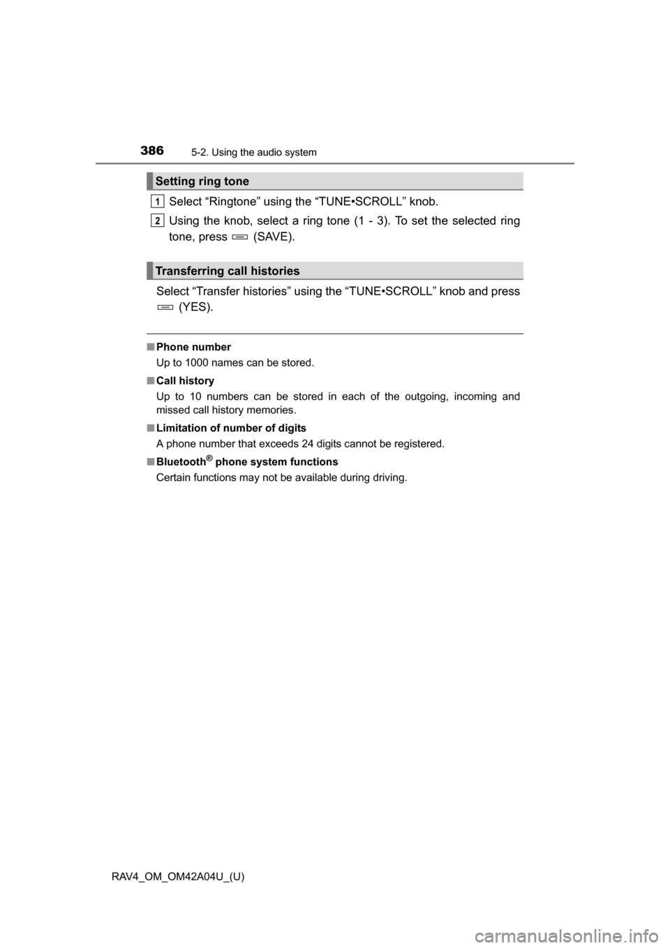 TOYOTA RAV4 2014 XA40 / 4.G Owners Manual 386
RAV4_OM_OM42A04U_(U)
5-2. Using the audio system
Select “Ringtone” using the “TUNE•SCROLL” knob.
Using the knob, select a ring tone (1 - 3). To set the selected ring
tone, press   (SAVE)
