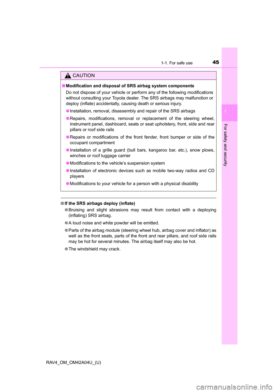 TOYOTA RAV4 2014 XA40 / 4.G Owners Manual 451-1. For safe use
RAV4_OM_OM42A04U_(U)
1
For safety and security
■If the SRS airbags deploy (inflate)
●Bruising and slight abrasions may result from contact with a deploying
(inflating) SRS airb