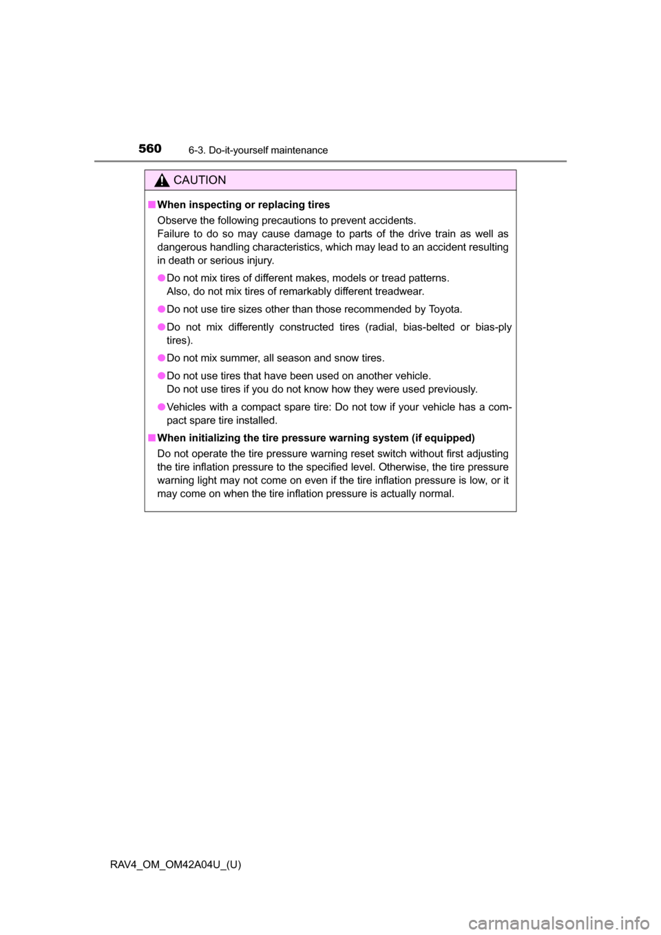 TOYOTA RAV4 2014 XA40 / 4.G Owners Manual 560
RAV4_OM_OM42A04U_(U)
6-3. Do-it-yourself maintenance
CAUTION
■When inspecting or replacing tires
Observe the following precautions to prevent accidents.
Failure to do so may cause damage to part