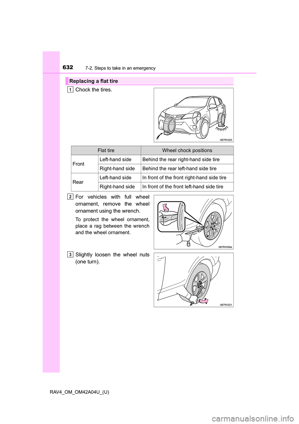 TOYOTA RAV4 2014 XA40 / 4.G Owners Manual 6327-2. Steps to take in an emergency
RAV4_OM_OM42A04U_(U)
Chock the tires.
For vehicles with full wheel
ornament, remove the wheel
ornament using the wrench.
To protect the wheel ornament,
place a ra