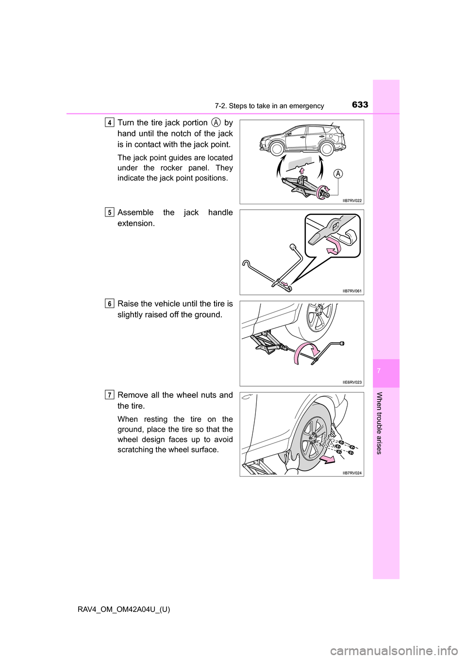 TOYOTA RAV4 2014 XA40 / 4.G Owners Manual 6337-2. Steps to take in an emergency
RAV4_OM_OM42A04U_(U)
7
When trouble arises
Turn the tire jack portion   by
hand until the notch of the jack
is in contact with the jack point.
The jack point guid