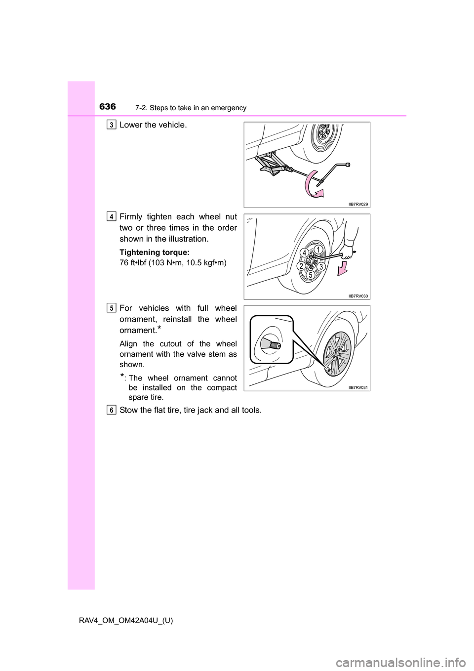 TOYOTA RAV4 2014 XA40 / 4.G Owners Manual 6367-2. Steps to take in an emergency
RAV4_OM_OM42A04U_(U)
Lower the vehicle.
Firmly tighten each wheel nut
two or three times in the order
shown in the illustration.
Tightening torque:
76 ft•lbf (1