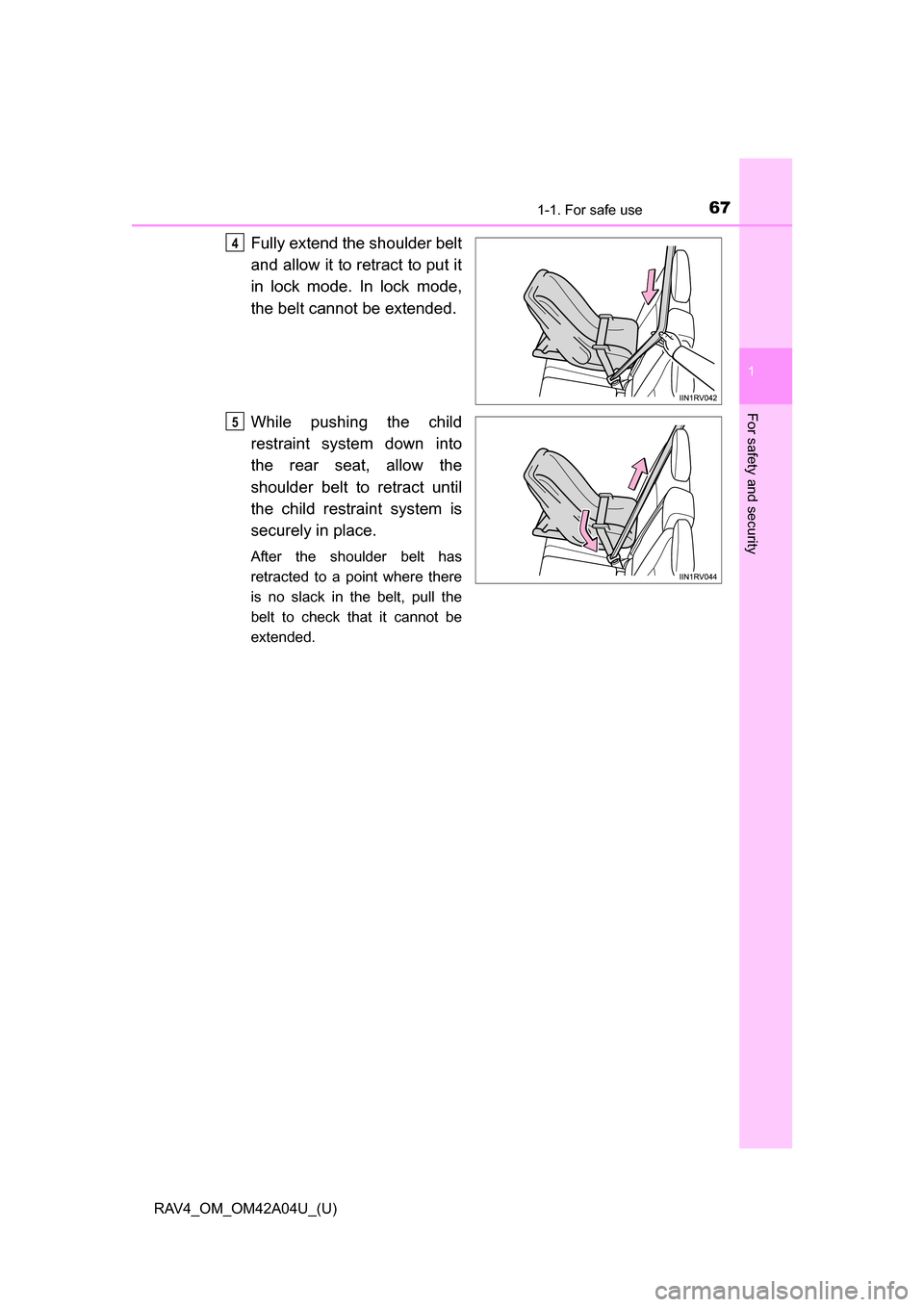 TOYOTA RAV4 2014 XA40 / 4.G Owners Manual 671-1. For safe use
RAV4_OM_OM42A04U_(U)
1
For safety and security
Fully extend the shoulder belt
and allow it to retract to put it
in lock mode. In lock mode,
the belt cannot be extended.
While pushi