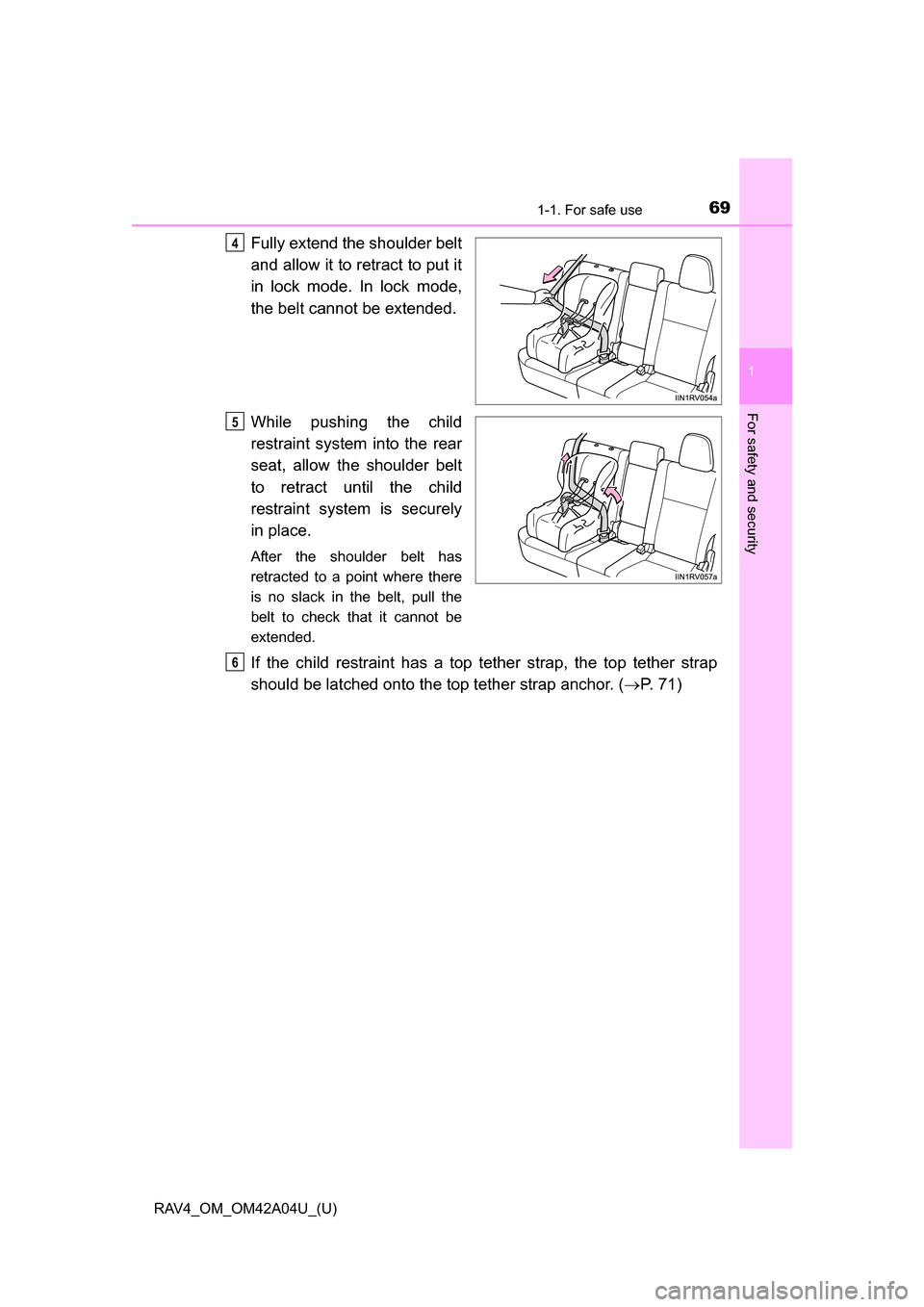 TOYOTA RAV4 2014 XA40 / 4.G Owners Manual 691-1. For safe use
RAV4_OM_OM42A04U_(U)
1
For safety and security
Fully extend the shoulder belt
and allow it to retract to put it
in lock mode. In lock mode,
the belt cannot be extended.
While pushi