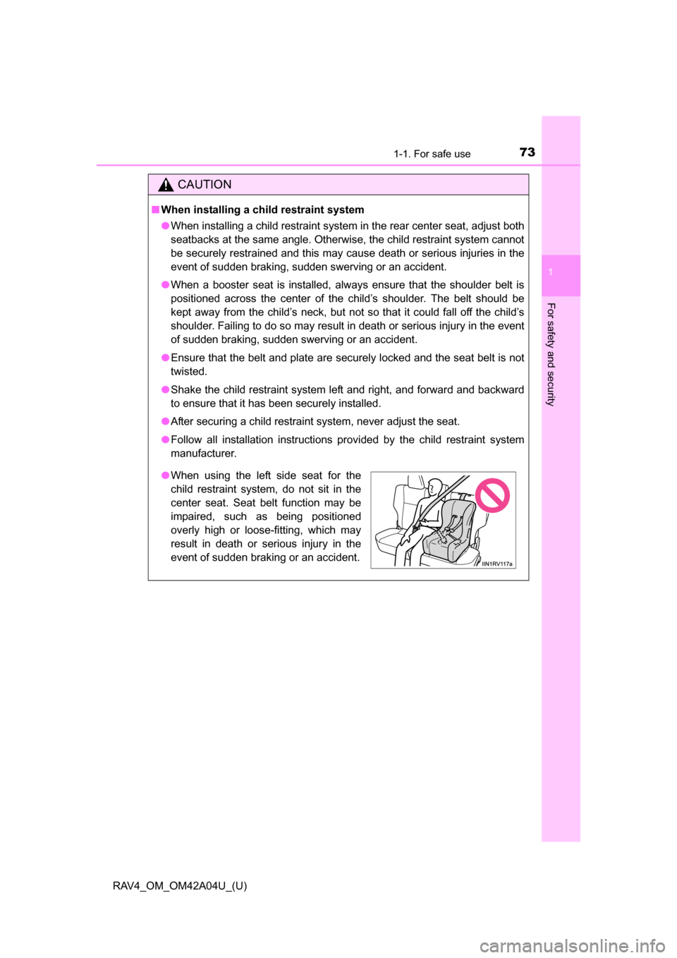 TOYOTA RAV4 2014 XA40 / 4.G Owners Manual 731-1. For safe use
RAV4_OM_OM42A04U_(U)
1
For safety and security
CAUTION
■When installing a child restraint system
●When installing a child restraint system in the rear center seat, adjust both
TOYOTA RAV4 2014 XA40 / 4.G Owners Manual 731-1. For safe use
RAV4_OM_OM42A04U_(U)
1
For safety and security
CAUTION
■When installing a child restraint system
●When installing a child restraint system in the rear center seat, adjust both