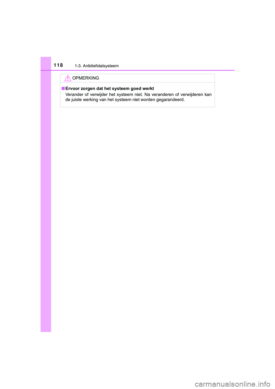 TOYOTA HILUX 2019  Instructieboekje (in Dutch) 1181-3. Antidiefstalsysteem
HILUX_OM_OM0K375E_(EE)
OPMERKING
■Ervoor zorgen dat het systeem goed werkt
Verander  of  verwijder  het  systeem  niet.  Na  veranderen  of  verwij deren  kan
de juiste w