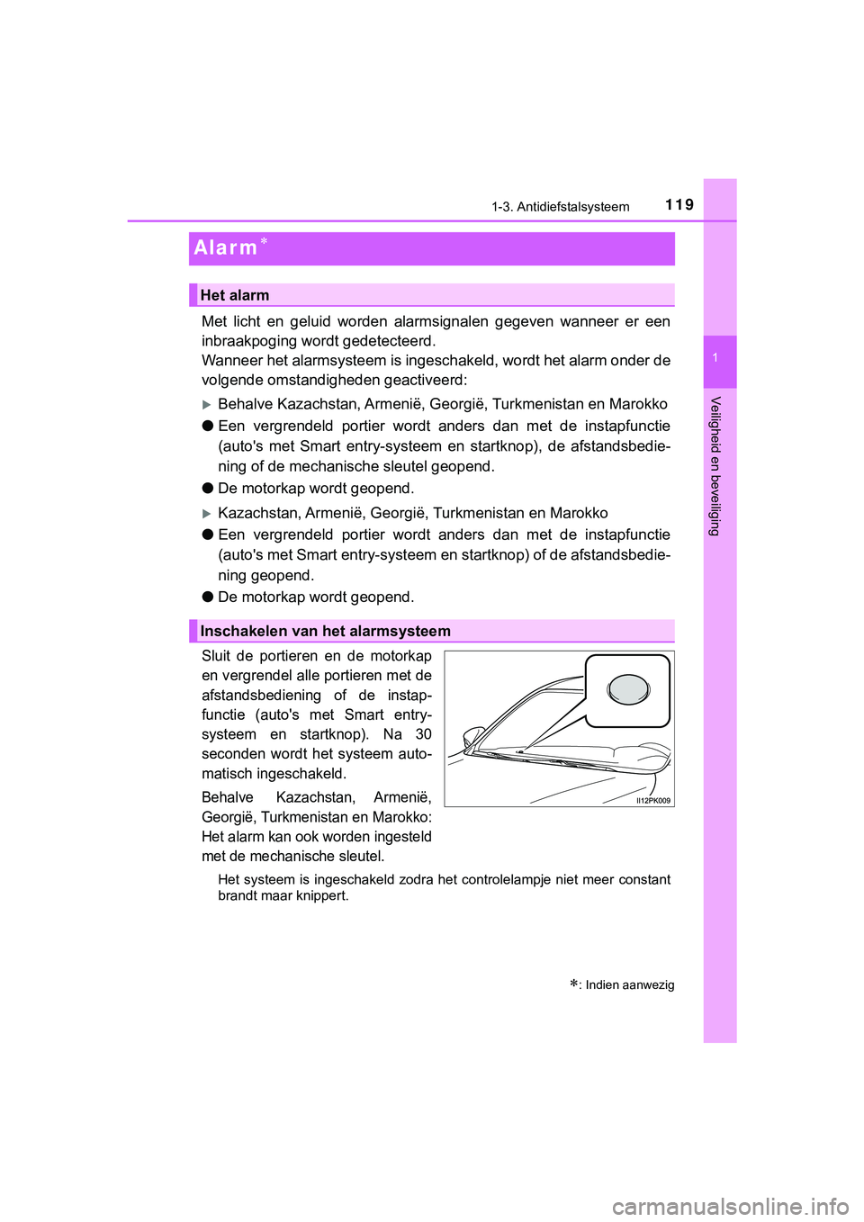 TOYOTA HILUX 2019 Instructieboekje (in Dutch) 119
1
1-3. Antidiefstalsysteem
HILUX_OM_OM0K375E_(EE)
Veiligheid en beveiliging
Alar m
Met licht en geluid worden alarmsignalen gegeven wanneer er een
inbraakpoging wordt gedetecteerd.
Wan TOYOTA HILUX 2019 Instructieboekje (in Dutch) 119
1
1-3. Antidiefstalsysteem
HILUX_OM_OM0K375E_(EE)
Veiligheid en beveiliging
Alar m
Met licht en geluid worden alarmsignalen gegeven wanneer er een
inbraakpoging wordt gedetecteerd.
Wan