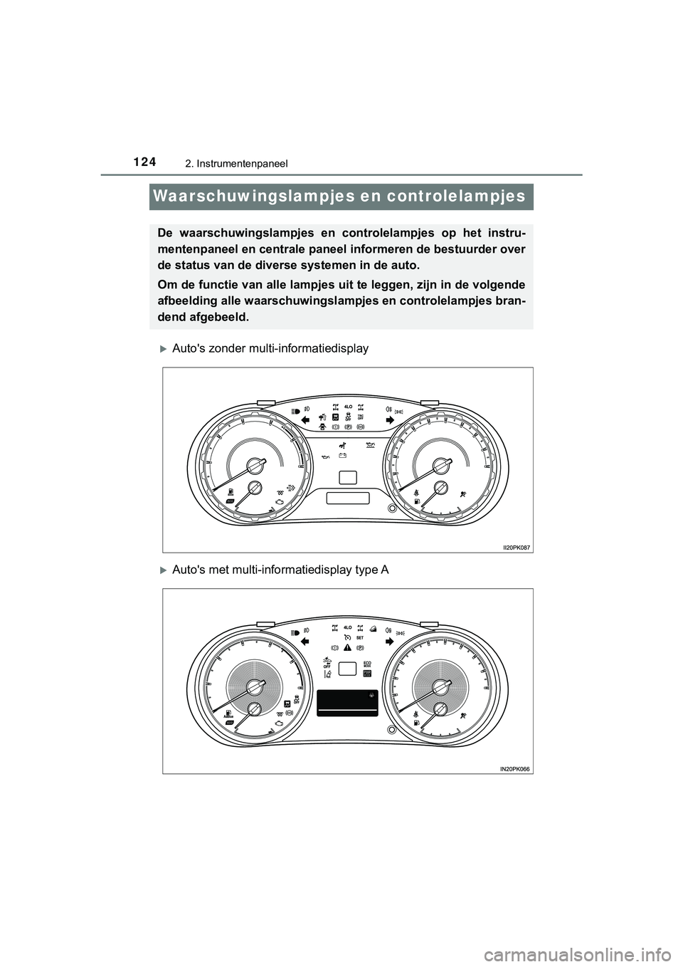 TOYOTA HILUX 2019  Instructieboekje (in Dutch) 1242. Instrumentenpaneel
HILUX_OM_OM0K375E_(EE)
Waarschuwingslampjes en controlelampjes
Auto's zonder multi-informatiedisplay
Auto's met multi-informatiedisplay type A
De  waarschuwingsl