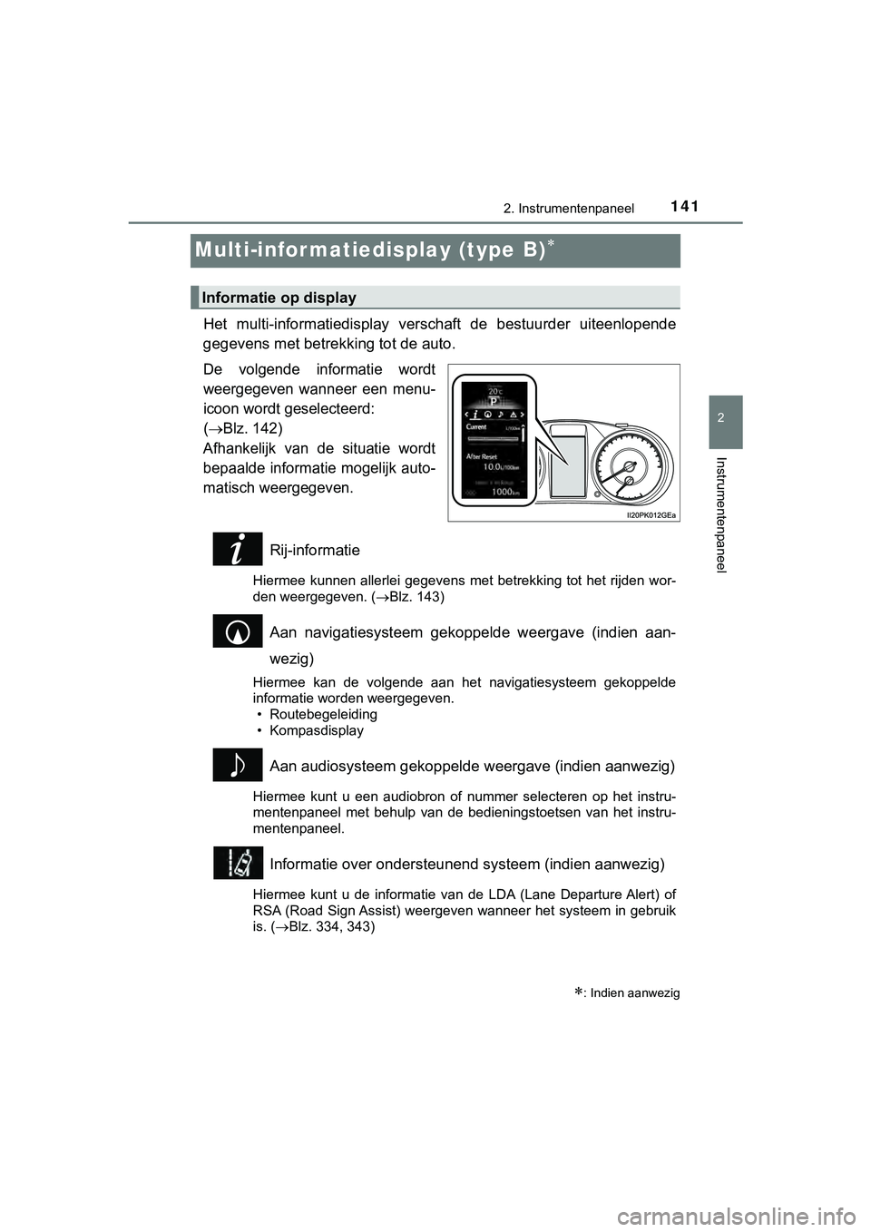 TOYOTA HILUX 2019 Instructieboekje (in Dutch) 141
2
2. Instrumentenpaneel
Instrumentenpaneel
HILUX_OM_OM0K375E_(EE)
Multi-infor matiedisplay (type B)
Het multi-informatiedisplay ve rschaft de bestuurder uiteenlopen de
gegevens met betrekk TOYOTA HILUX 2019 Instructieboekje (in Dutch) 141
2
2. Instrumentenpaneel
Instrumentenpaneel
HILUX_OM_OM0K375E_(EE)
Multi-infor matiedisplay (type B)
Het multi-informatiedisplay ve rschaft de bestuurder uiteenlopen de
gegevens met betrekk