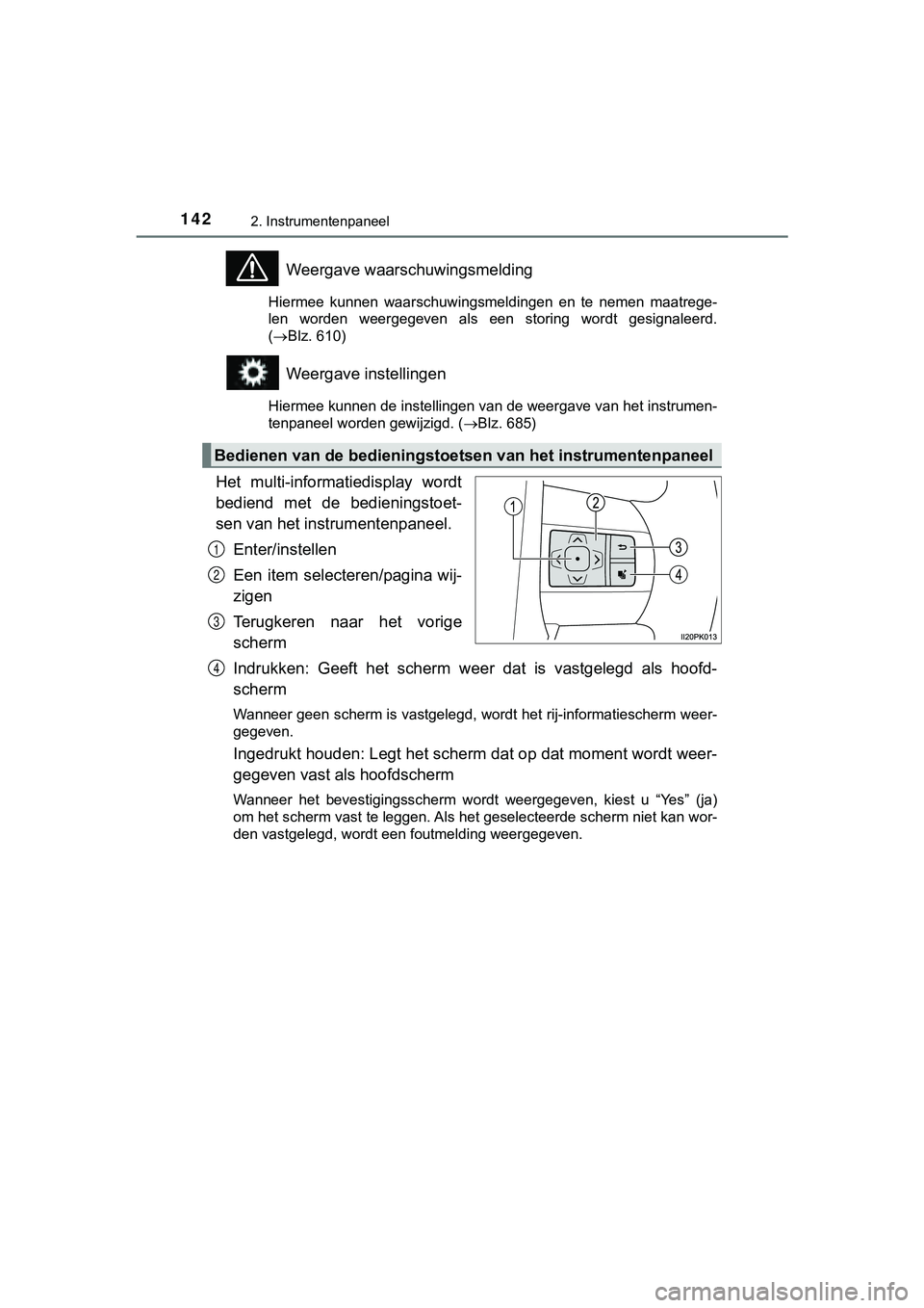 TOYOTA HILUX 2019 Instructieboekje (in Dutch) 1422. Instrumentenpaneel
HILUX_OM_OM0K375E_(EE)
Weergave waarschuwingsmelding
Hiermee kunnen waarschuwingsmeldingen en te nemen maatrege-
len worden weergegeven als een storing wordt gesi TOYOTA HILUX 2019 Instructieboekje (in Dutch) 1422. Instrumentenpaneel
HILUX_OM_OM0K375E_(EE)
Weergave waarschuwingsmelding
Hiermee kunnen waarschuwingsmeldingen en te nemen maatrege-
len worden weergegeven als een storing wordt gesi