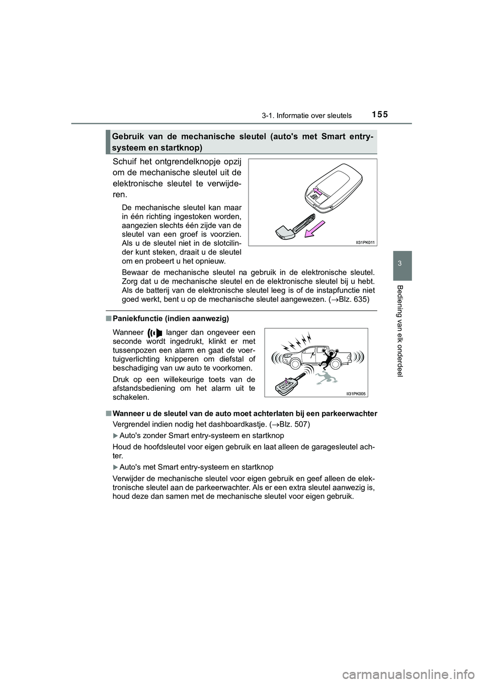 TOYOTA HILUX 2019 Instructieboekje (in Dutch) 1553-1. Informatie over sleutels
3
Bediening van elk onderdeel
HILUX_OM_OM0K375E_(EE)
Schuif het ontgrendelknopje opzij
om de mechanische sleutel uit de
elektronische sleutel te verwijde-
r TOYOTA HILUX 2019 Instructieboekje (in Dutch) 1553-1. Informatie over sleutels
3
Bediening van elk onderdeel
HILUX_OM_OM0K375E_(EE)
Schuif het ontgrendelknopje opzij
om de mechanische sleutel uit de
elektronische sleutel te verwijde-
r