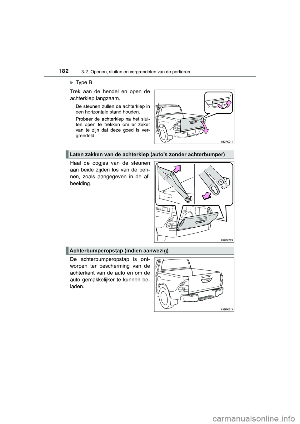 TOYOTA HILUX 2019  Instructieboekje (in Dutch) 1823-2. Openen, sluiten en vergrendelen van de portieren
HILUX_OM_OM0K375E_(EE)
Ty p e   B
Trek  aan  de  hendel  en  open  de
achterklep langzaam.
De steunen zullen de achterklep in
een horizontal