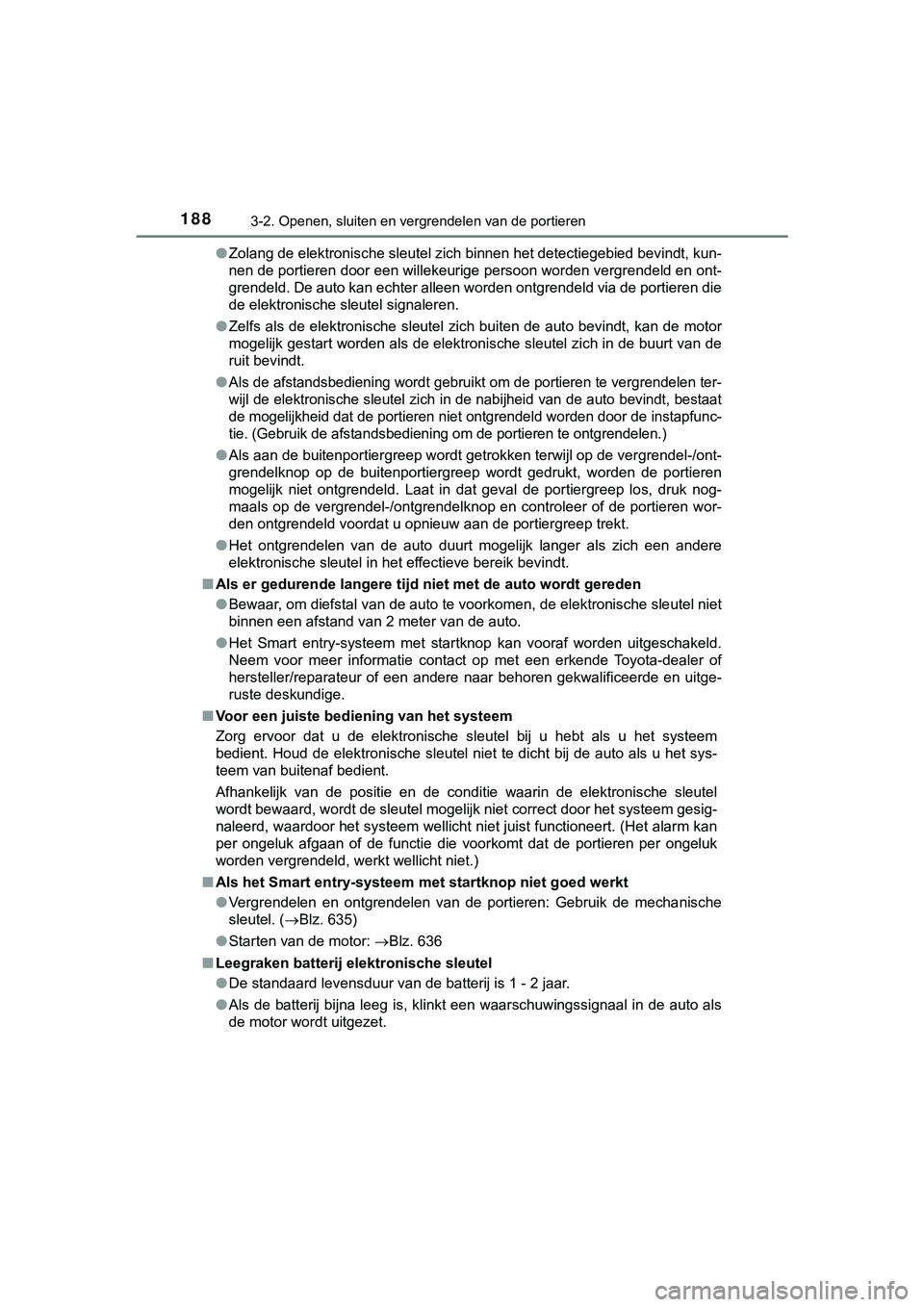TOYOTA HILUX 2019 Instructieboekje (in Dutch) 1883-2. Openen, sluiten en vergrendelen van de portieren
HILUX_OM_OM0K375E_(EE)●
Zolang de elektronische sleutel zich binnen het detectiegebied bevindt, kun-
nen de portieren door een willekeurige TOYOTA HILUX 2019 Instructieboekje (in Dutch) 1883-2. Openen, sluiten en vergrendelen van de portieren
HILUX_OM_OM0K375E_(EE)●
Zolang de elektronische sleutel zich binnen het detectiegebied bevindt, kun-
nen de portieren door een willekeurige