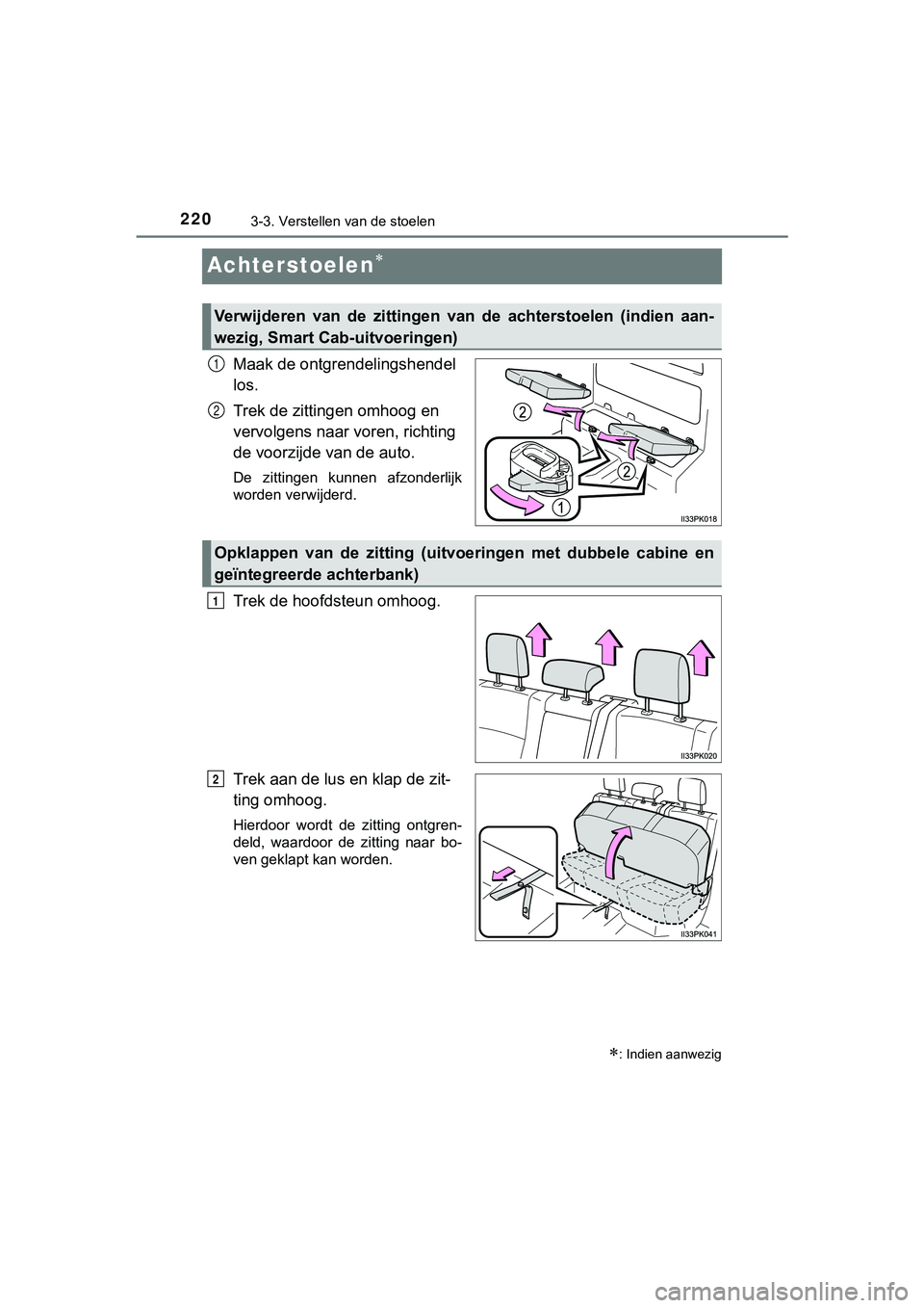 TOYOTA HILUX 2019  Instructieboekje (in Dutch) 2203-3. Verstellen van de stoelen
HILUX_OM_OM0K375E_(EE)
Achterstoelen
Maak de ontgrendelingshendel 
los.
Trek de zittingen omhoog en 
vervolgens naar voren, richting 
de voorzijde van de auto.
De 