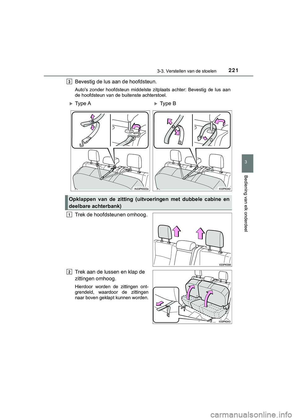 TOYOTA HILUX 2019  Instructieboekje (in Dutch) 2213-3. Verstellen van de stoelen
3
Bediening van elk onderdeel
HILUX_OM_OM0K375E_(EE)
Bevestig de lus aan de hoofdsteun.
Auto's  zonder  hoofdsteun  middelste  zitplaats  achter:  Bevestig  de  l
